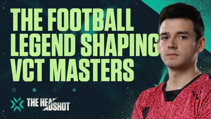 サッカーの大スターに学ぶVALORANTプレイヤーたち | The Headshot